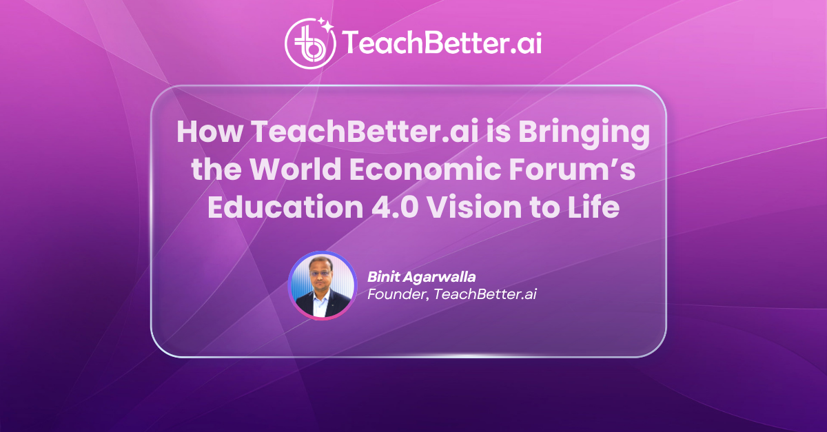 How TeachBetter.ai is Bringing the World Economic Forum’s Education 4.0 Vision to Life
