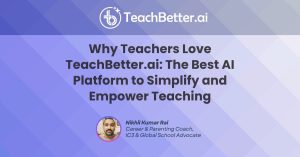 Why Teachers Love TeachBetter.ai The Best AI Platform to Simplify and Empower Teaching