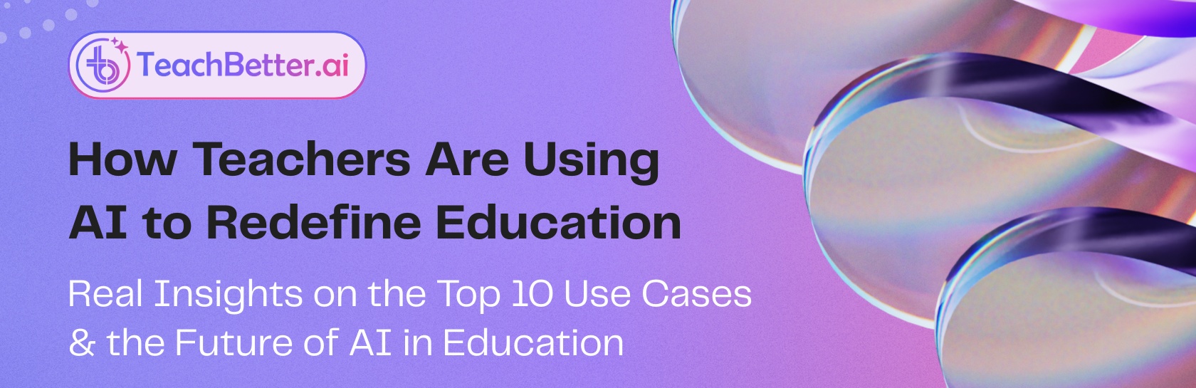 How Teachers Are Using AI to Redefine Education - Real Insights on the Top 10 Use Cases & the Future of AI in Education - TeachBetter.ai