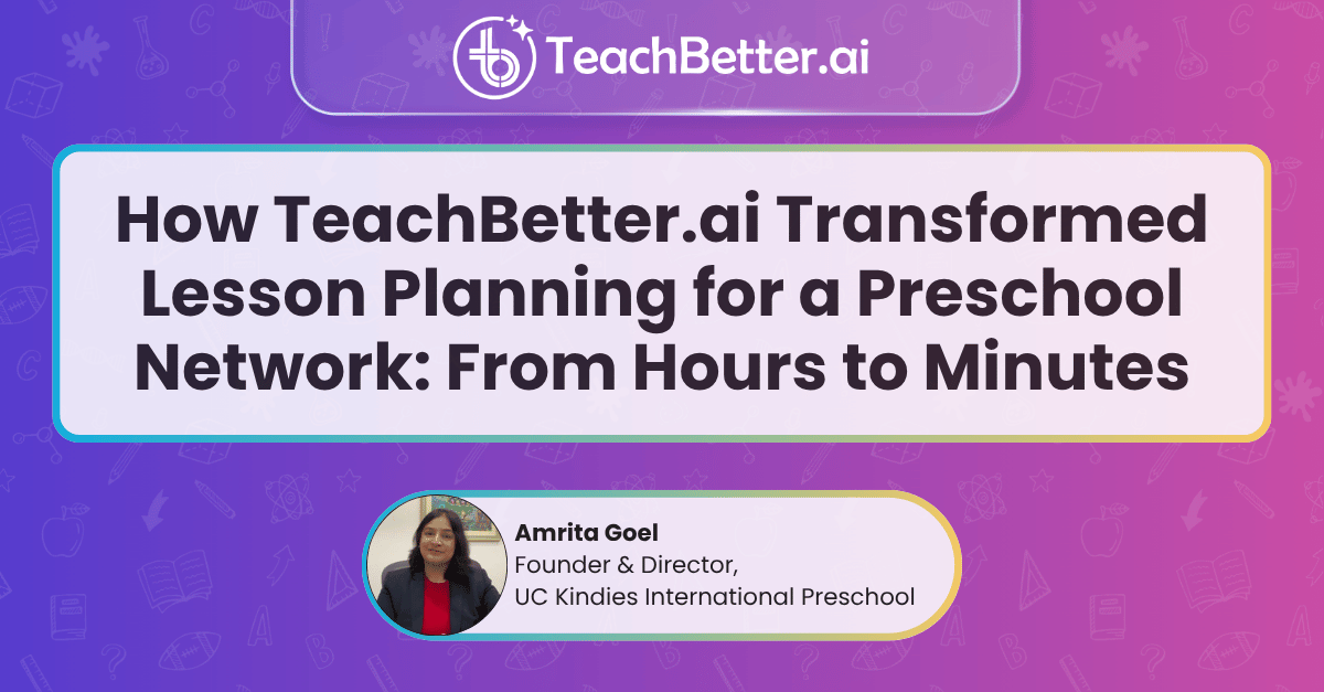 How TeachBetter.ai Transformed Lesson Planning for a Preschool Network From Hours to Minutes