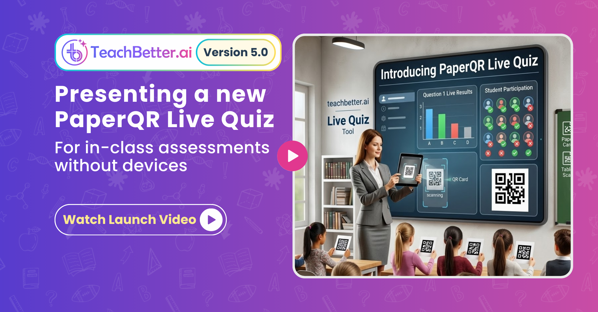 TeachBetter.ai Version 5 is here! Experience our biggest update ever with 20+ AI Tools, 100+ Interactive Simulations, and the innovative PaperQR Live Quiz for instant, device-free classroom assessments.